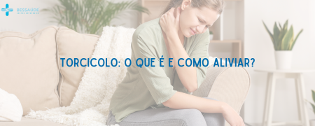 Torcicolo: o que é e como aliviar? – Centro Ortopédico – BESSAÚDE