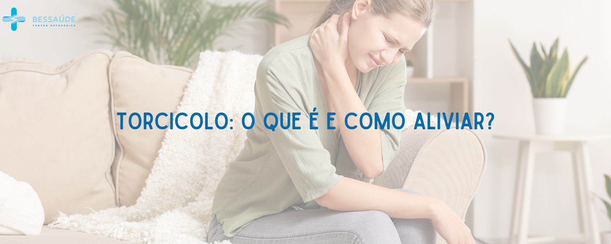 Torcicolo: o que é e como aliviar? – Centro Ortopédico – BESSAÚDE